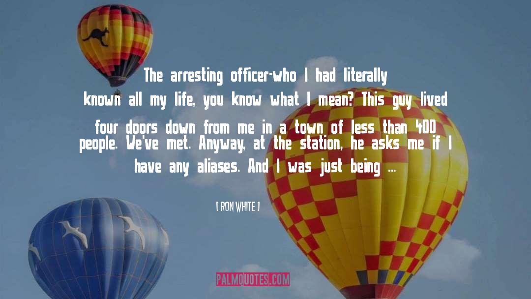 Ron White Quotes: The arresting officer-who I had