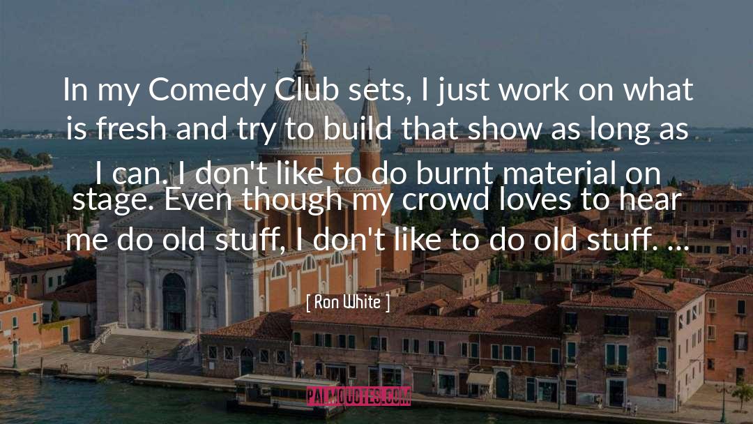 Ron White Quotes: In my Comedy Club sets,