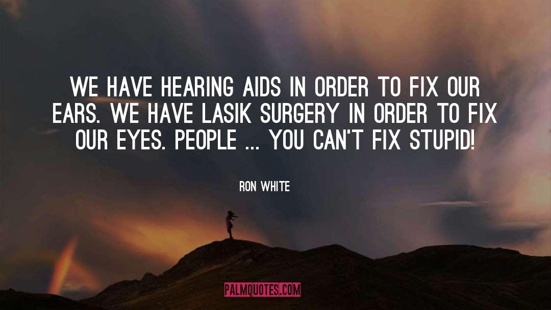 Ron White Quotes: We have hearing aids in