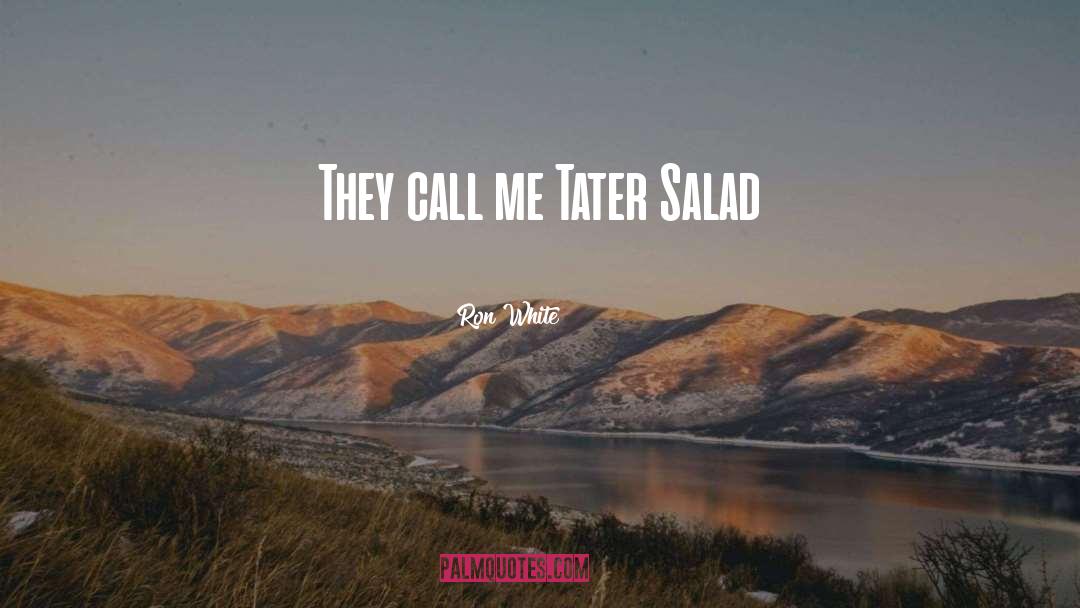 Ron White Quotes: They call me Tater Salad