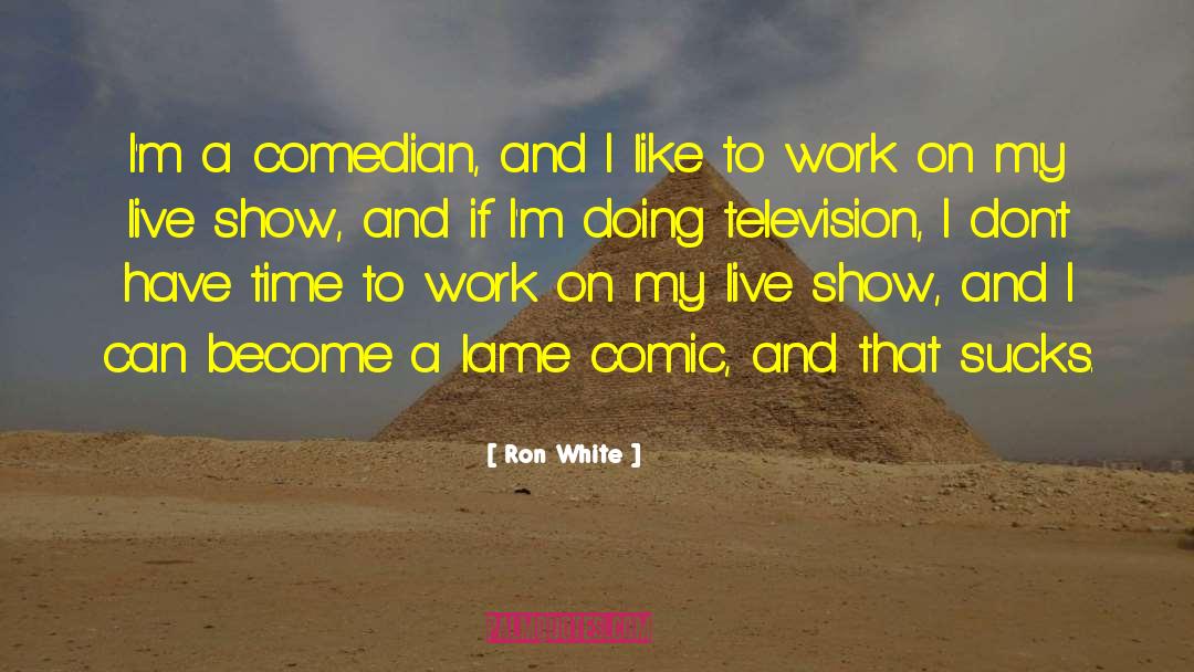 Ron White Quotes: I'm a comedian, and I