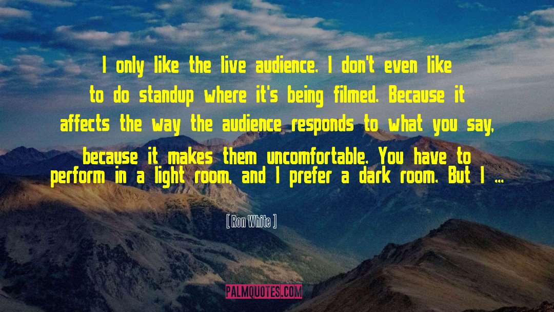 Ron White Quotes: I only like the live