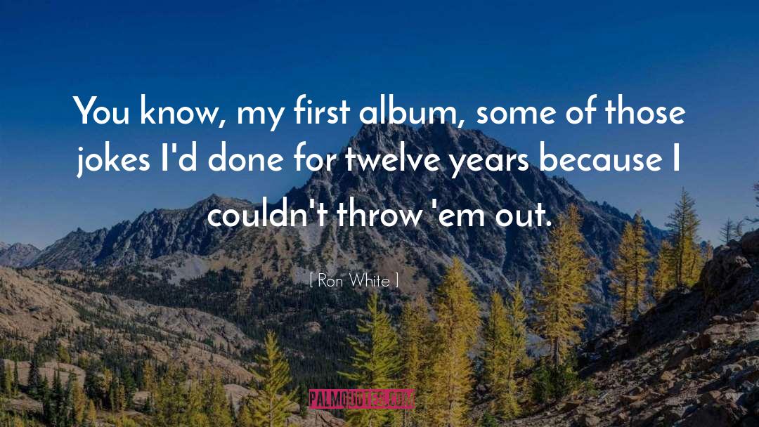 Ron White Quotes: You know, my first album,