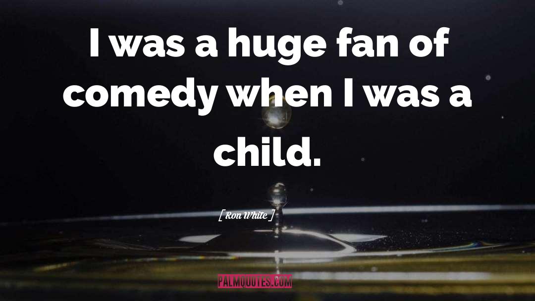 Ron White Quotes: I was a huge fan