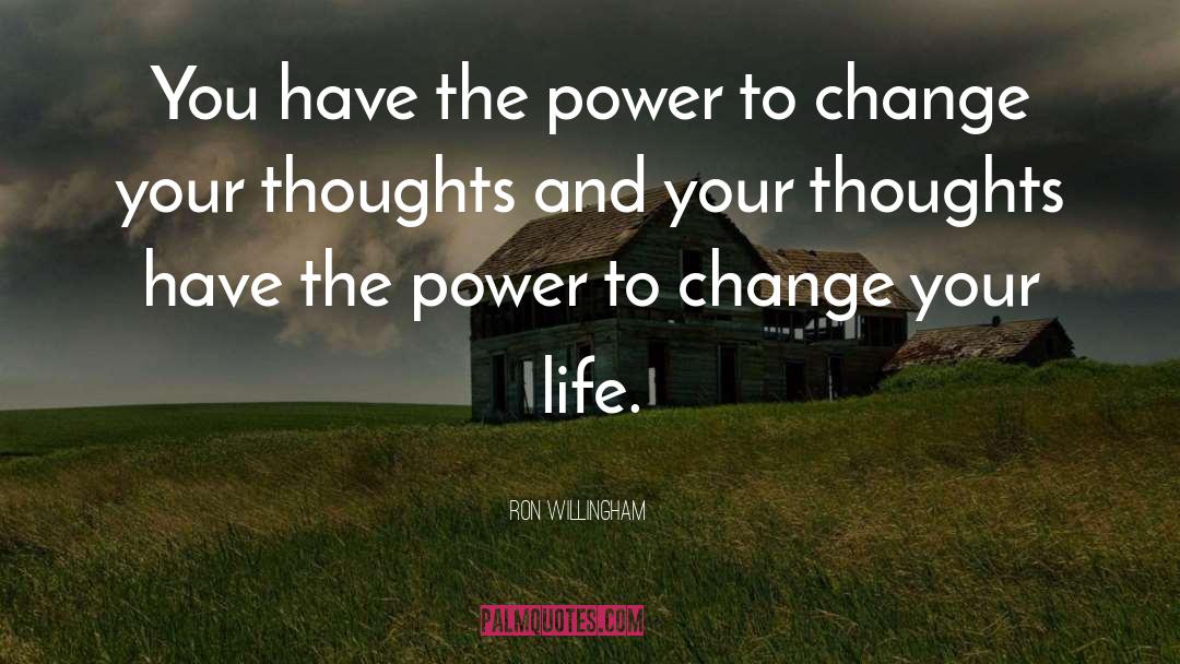 Ron Willingham Quotes: You have the power to