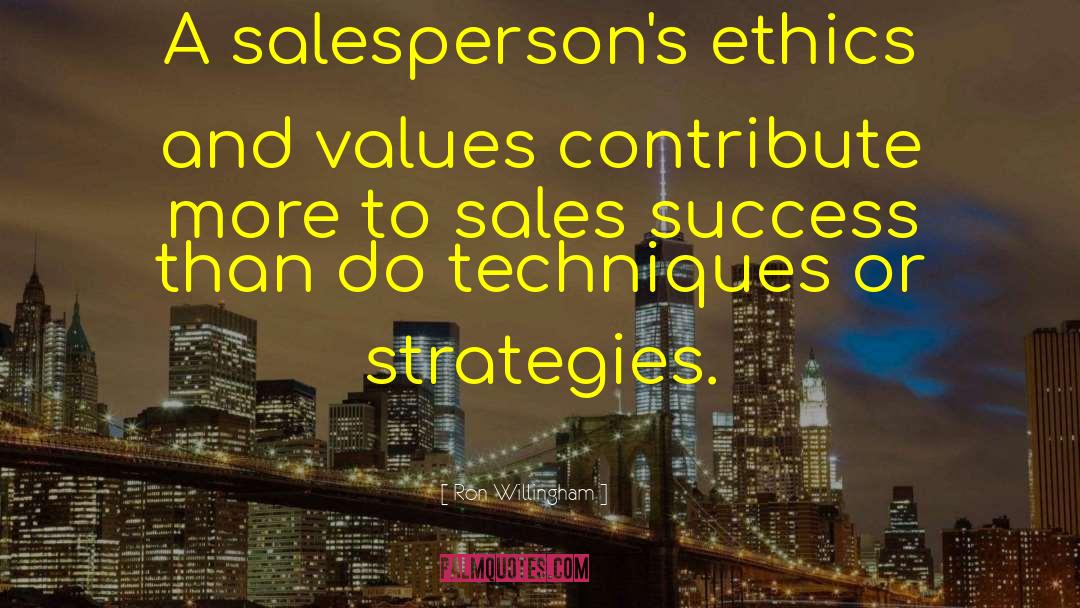 Ron Willingham Quotes: A salesperson's ethics and values