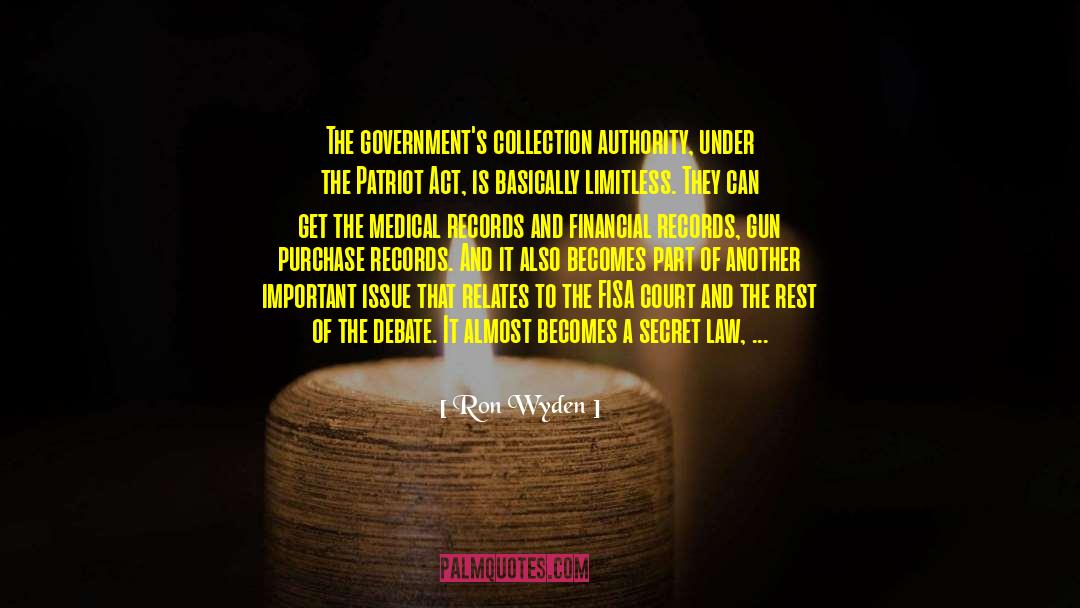 Ron Wyden Quotes: The government's collection authority, under