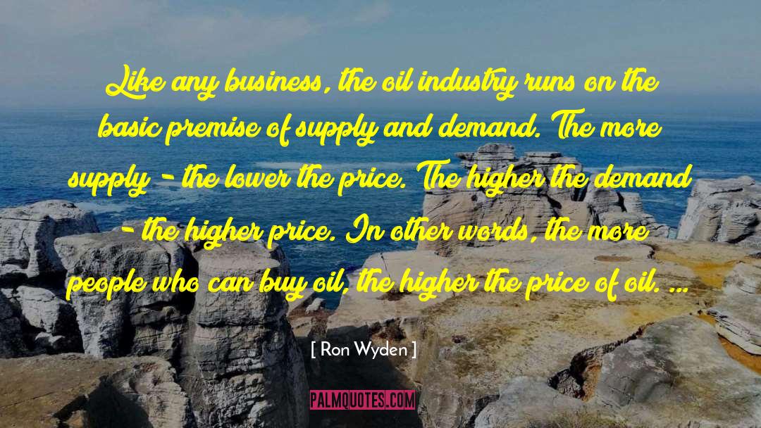 Ron Wyden Quotes: Like any business, the oil