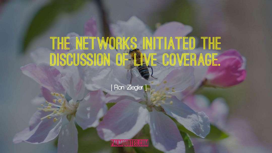 Ron Ziegler Quotes: The networks initiated the discussion
