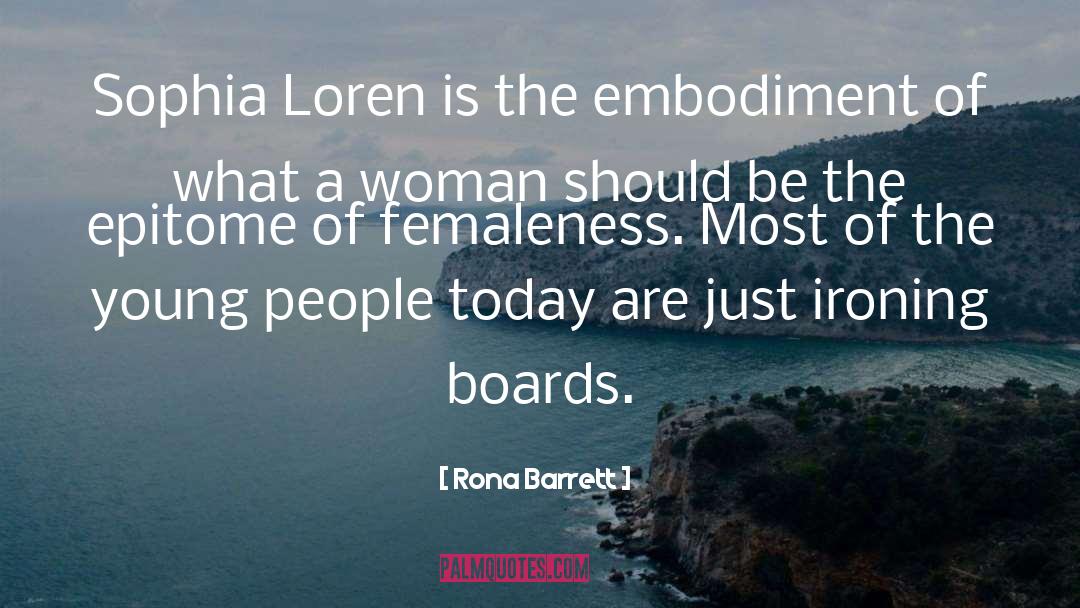 Rona Barrett Quotes: Sophia Loren is the embodiment