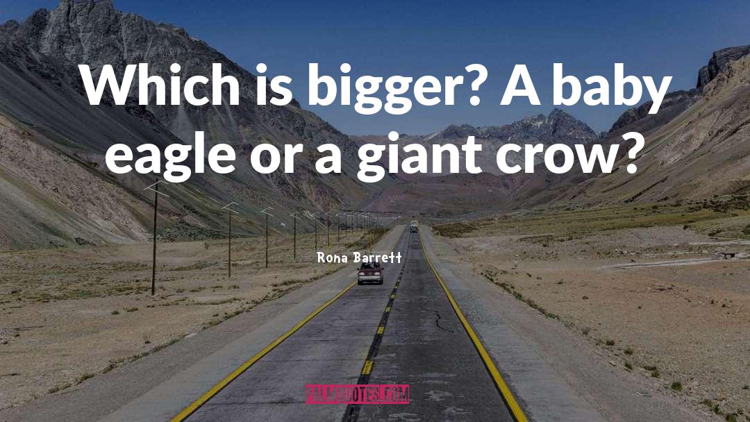 Rona Barrett Quotes: Which is bigger? A baby