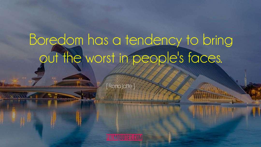 Rona Jaffe Quotes: Boredom has a tendency to