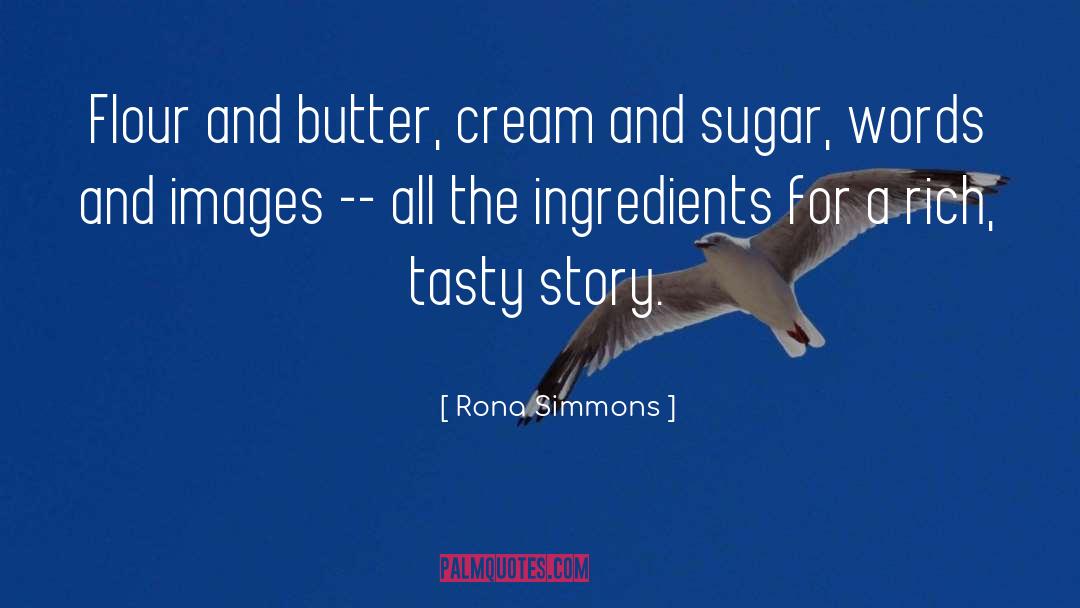 Rona Simmons Quotes: Flour and butter, cream and