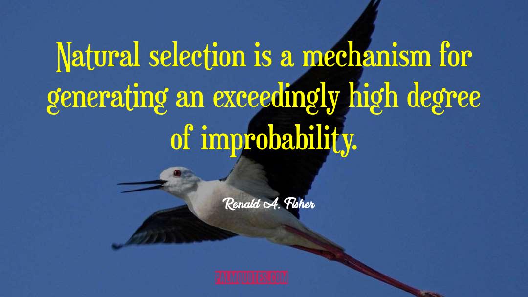 Ronald A. Fisher Quotes: Natural selection is a mechanism