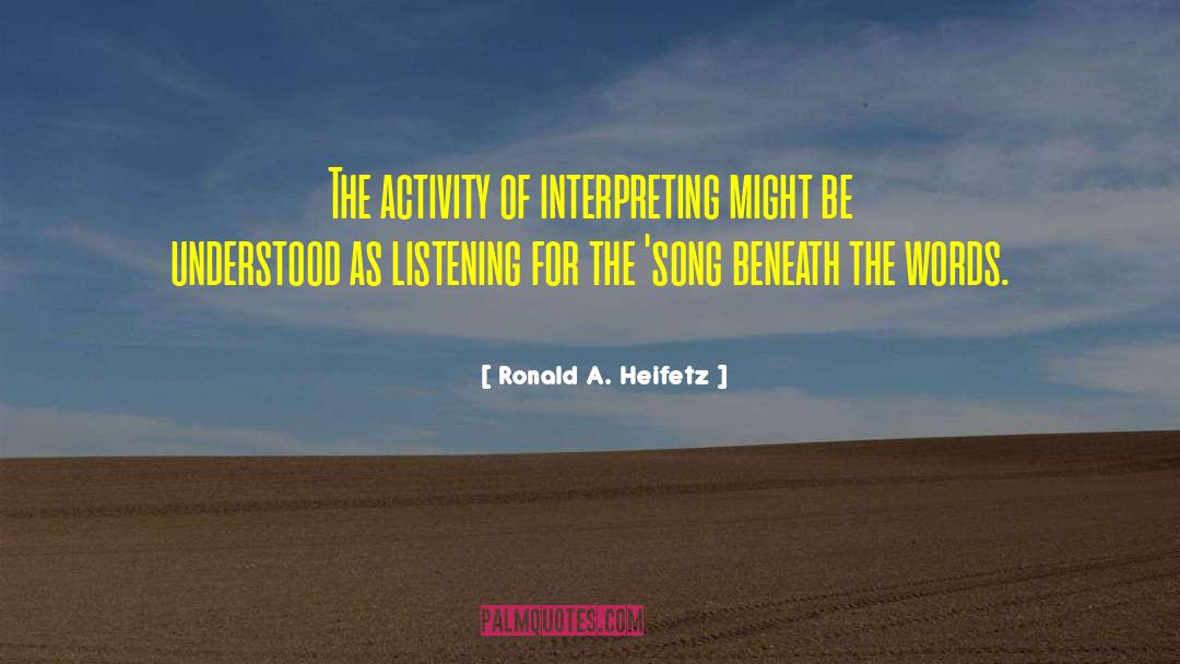 Ronald A. Heifetz Quotes: The activity of interpreting might