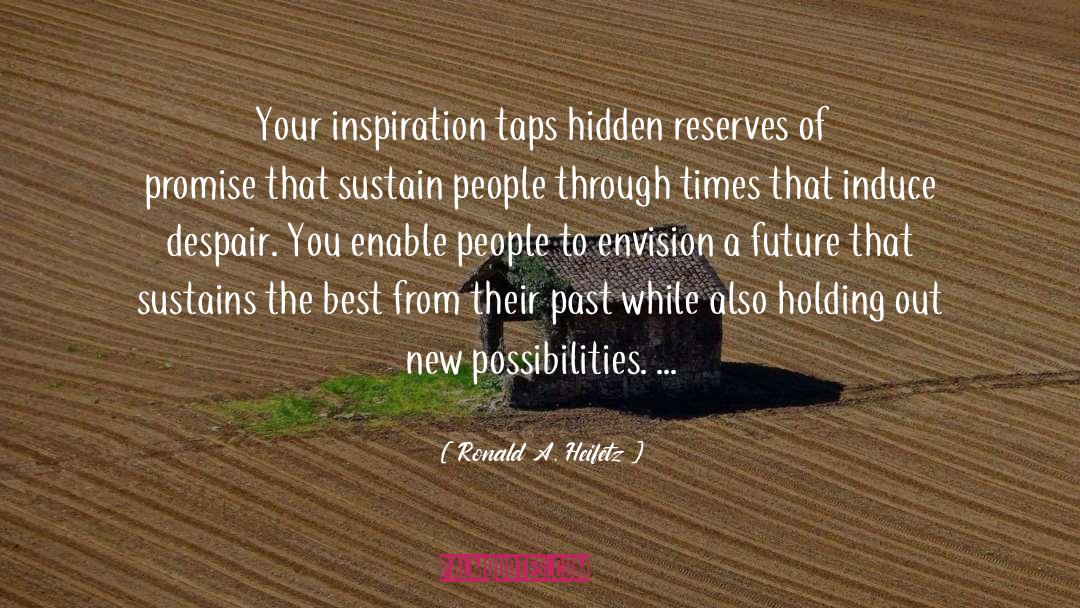 Ronald A. Heifetz Quotes: Your inspiration taps hidden reserves