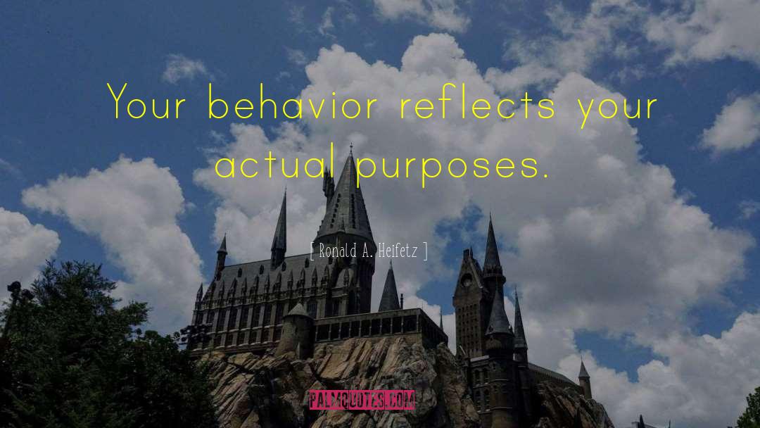 Ronald A. Heifetz Quotes: Your behavior reflects your actual