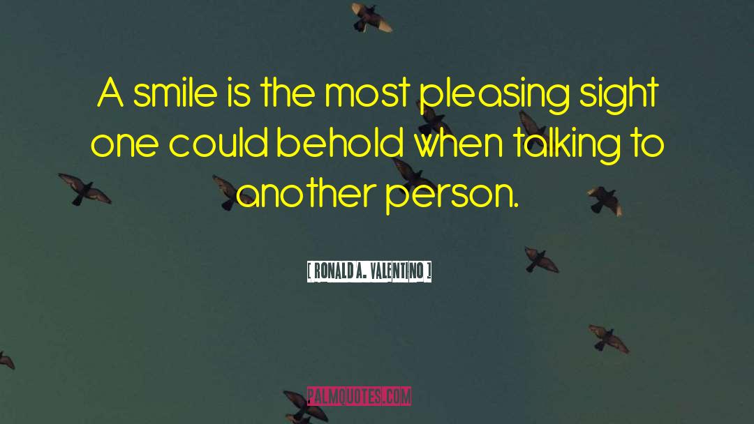 Ronald A. Valentino Quotes: A smile is the most