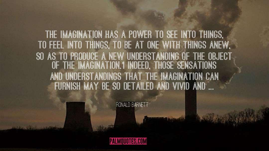 Ronald Barnett Quotes: The imagination has a power