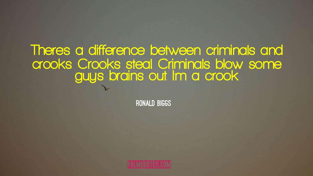 Ronald Biggs Quotes: There's a difference between criminals