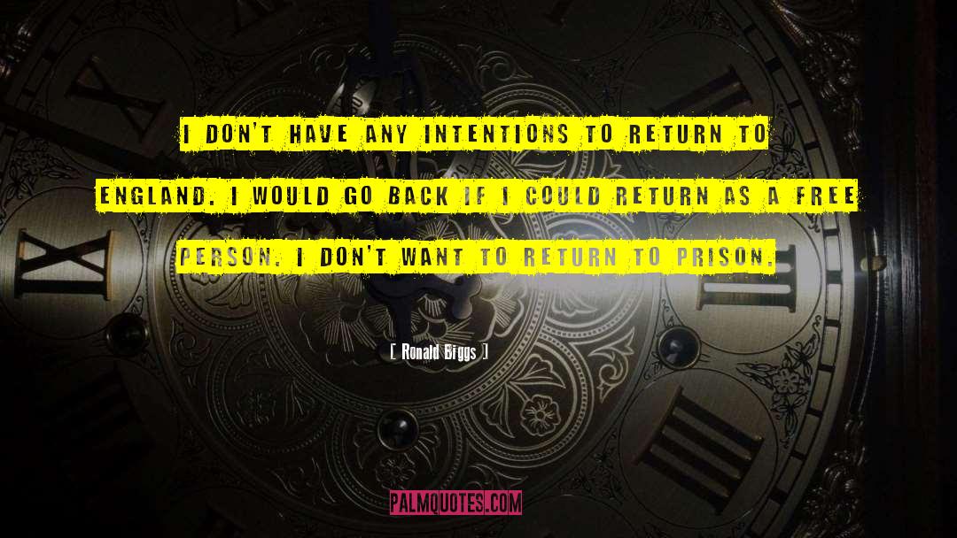 Ronald Biggs Quotes: I don't have any intentions