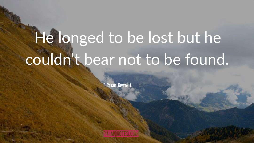 Ronald Blythe Quotes: He longed to be lost