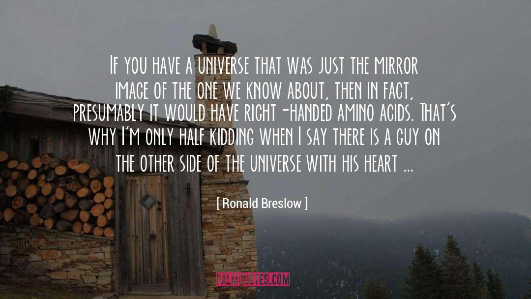 Ronald Breslow Quotes: If you have a universe