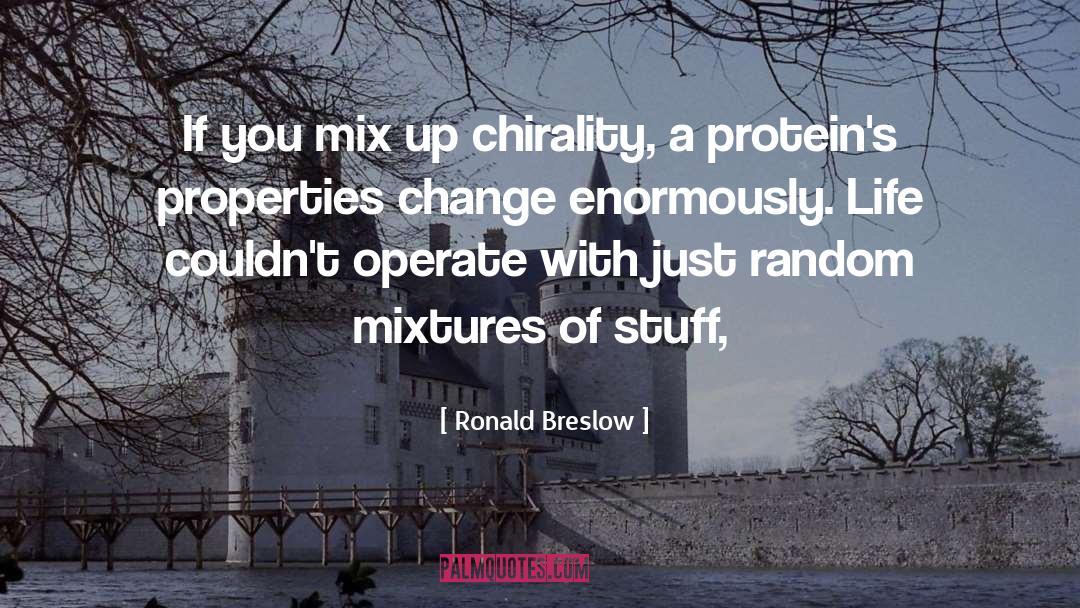 Ronald Breslow Quotes: If you mix up chirality,