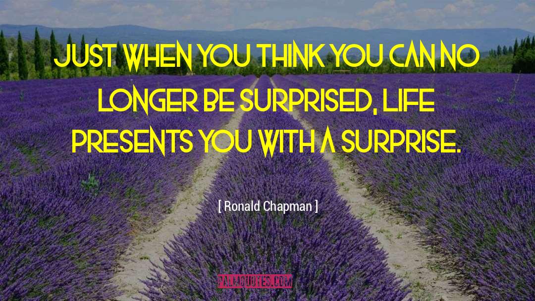 Ronald Chapman Quotes: Just when you think you