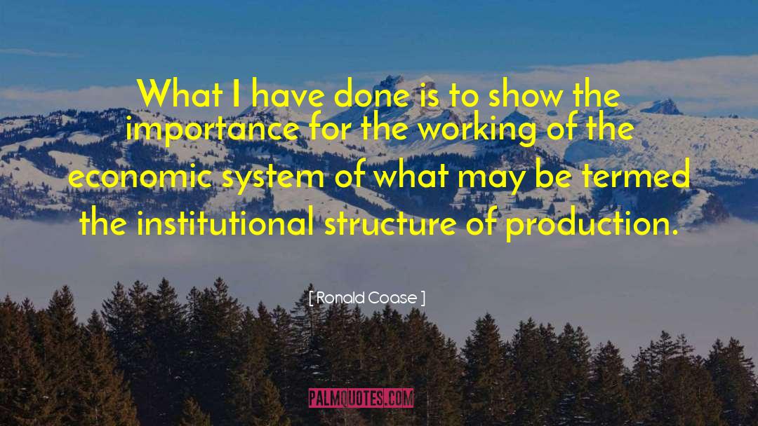 Ronald Coase Quotes: What I have done is