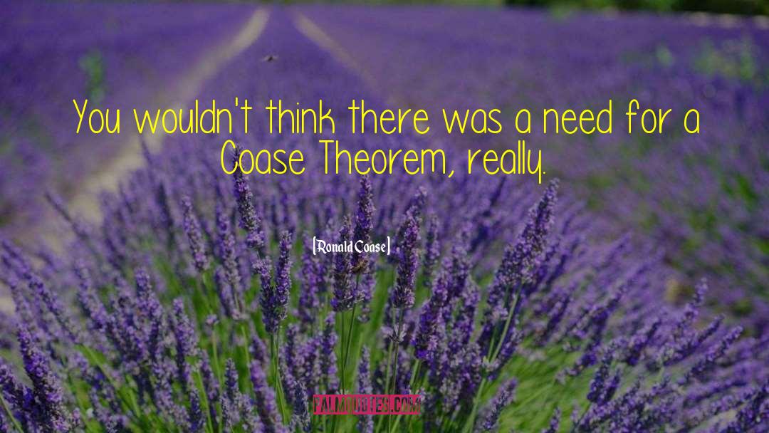 Ronald Coase Quotes: You wouldn't think there was