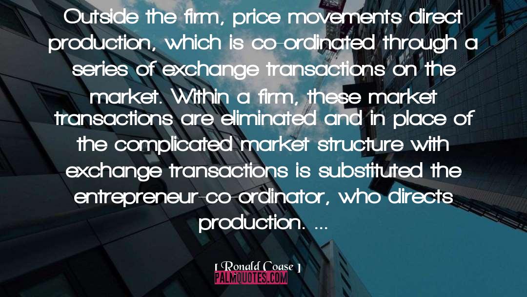 Ronald Coase Quotes: Outside the firm, price movements