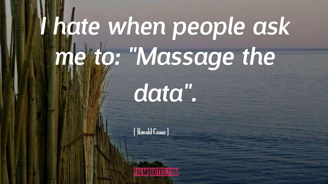 Ronald Coase Quotes: I hate when people ask