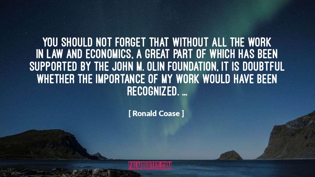 Ronald Coase Quotes: You should not forget that
