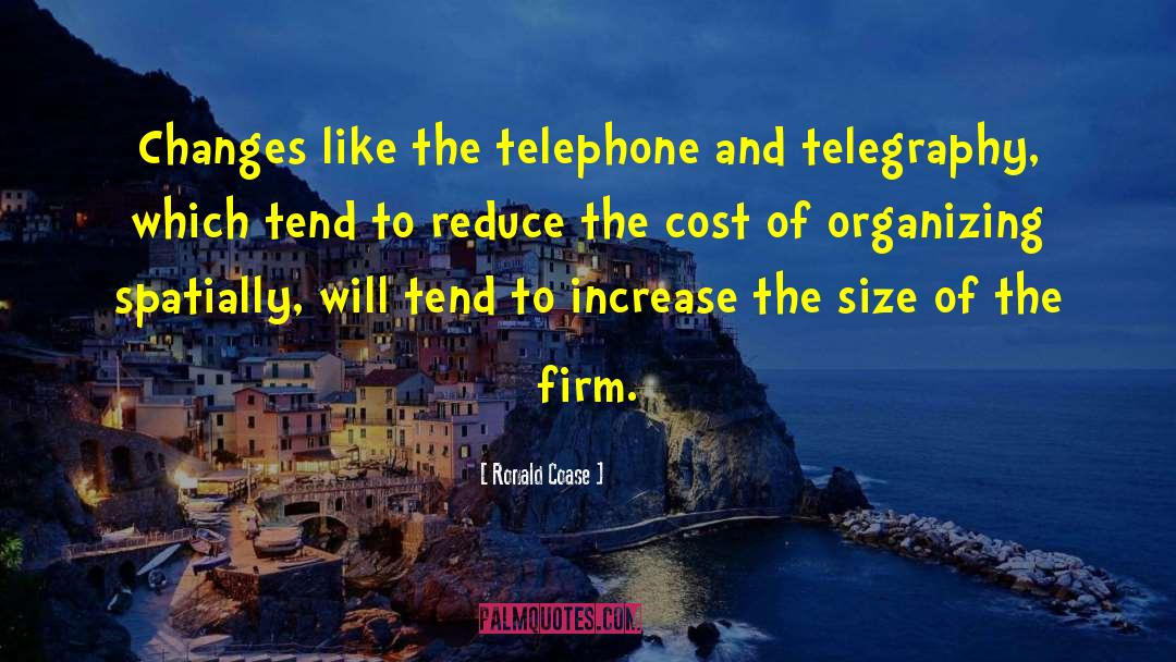 Ronald Coase Quotes: Changes like the telephone and