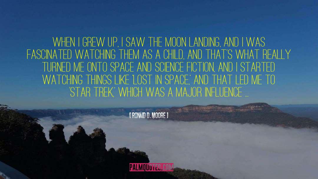 Ronald D. Moore Quotes: When I grew up, I