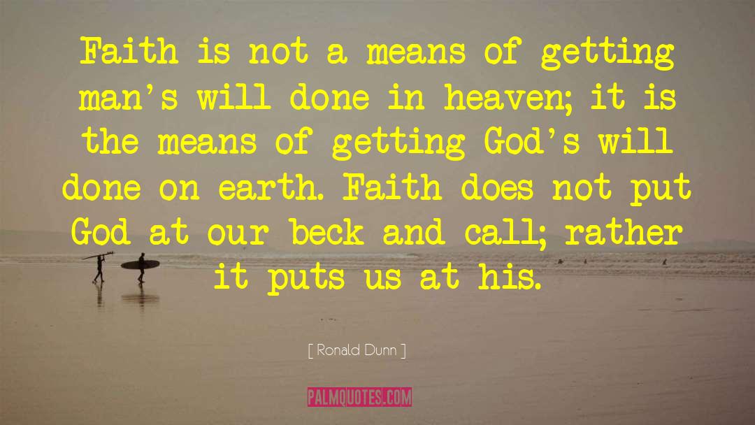 Ronald Dunn Quotes: Faith is not a means