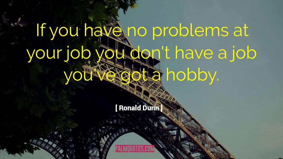 Ronald Dunn Quotes: If you have no problems