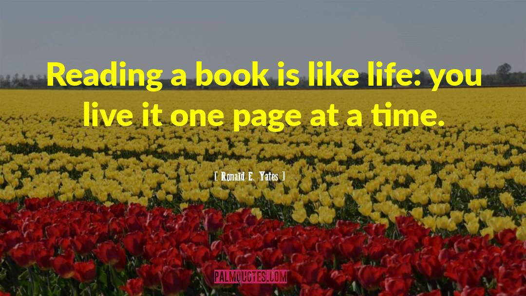 Ronald E. Yates Quotes: Reading a book is like