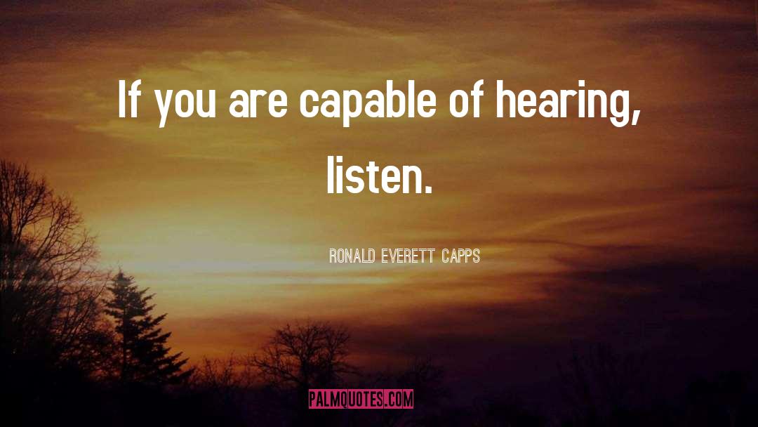 Ronald Everett Capps Quotes: If you are capable of