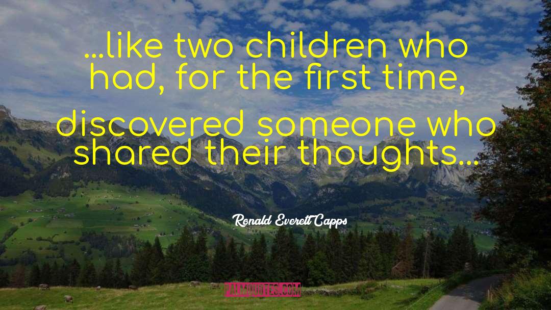 Ronald Everett Capps Quotes: ...like two children who had,