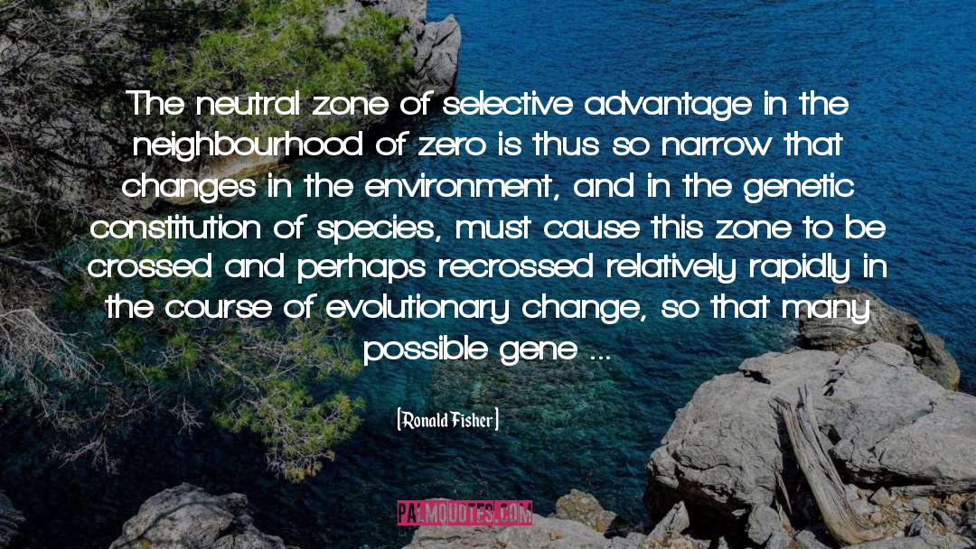 Ronald Fisher Quotes: The neutral zone of selective