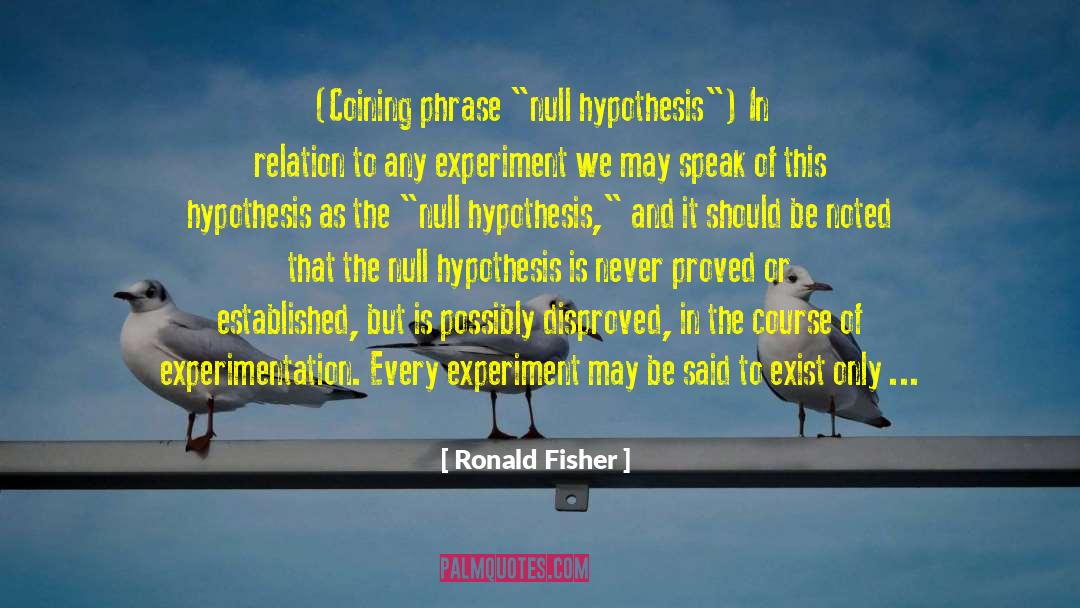 Ronald Fisher Quotes: (Coining phrase 