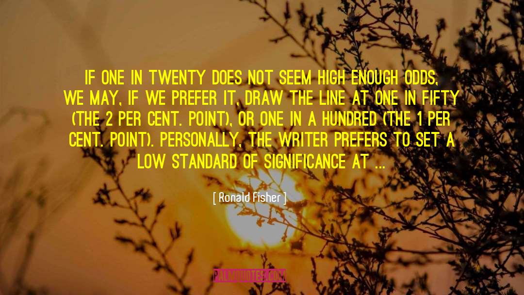 Ronald Fisher Quotes: If one in twenty does