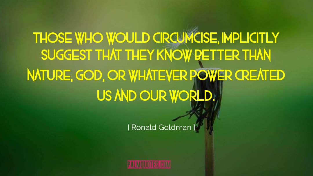 Ronald Goldman Quotes: Those who would circumcise, implicitly