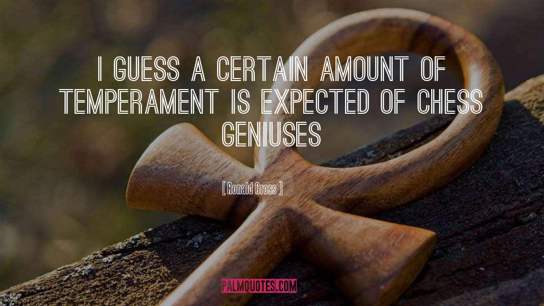 Ronald Gross Quotes: I guess a certain amount