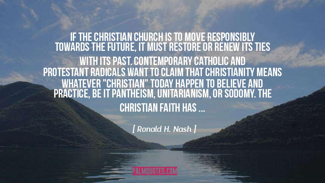 Ronald H. Nash Quotes: If the Christian church is