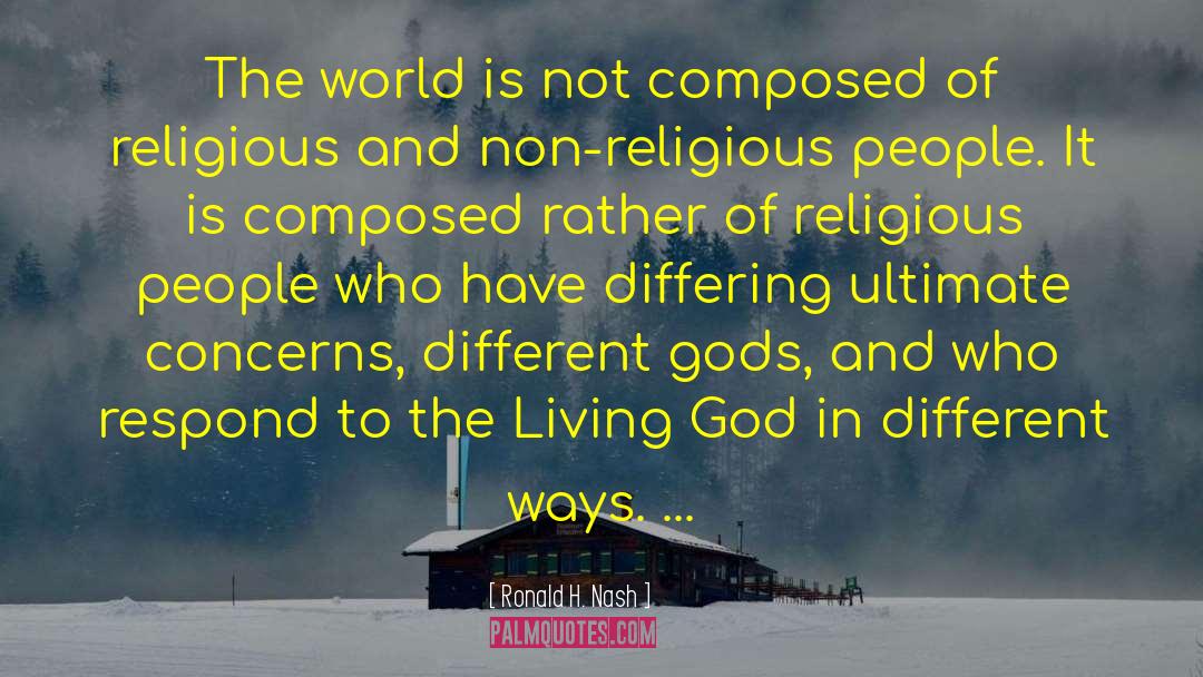 Ronald H. Nash Quotes: The world is not composed