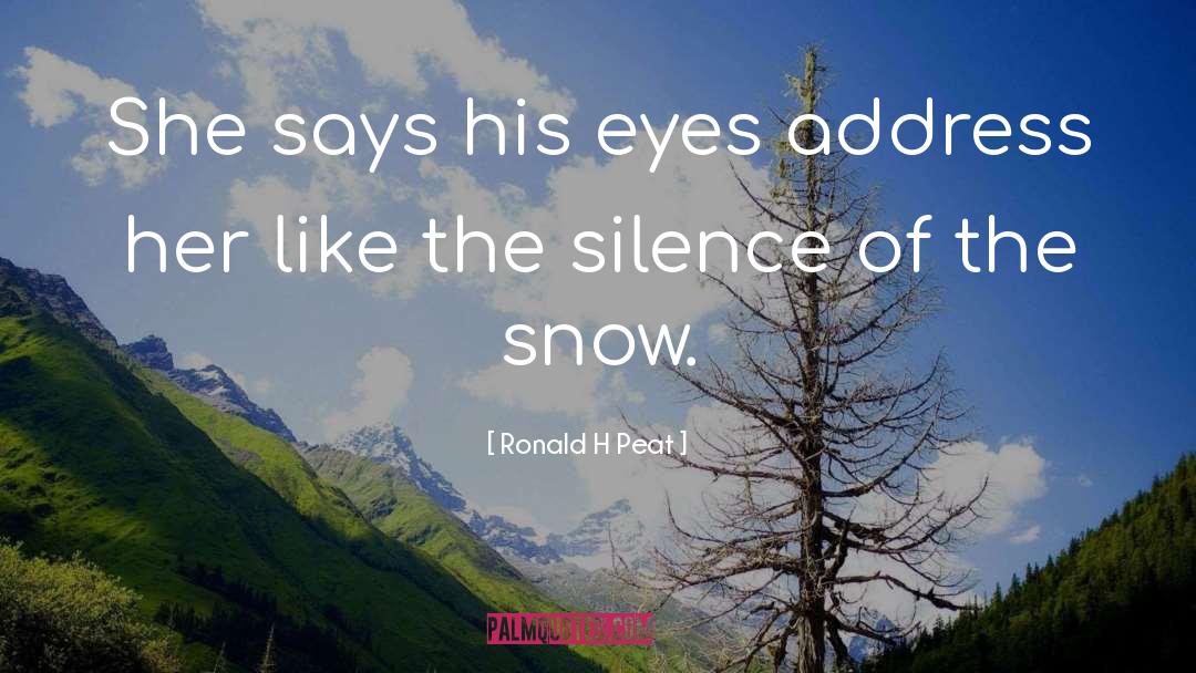 Ronald H Peat Quotes: She says his eyes address