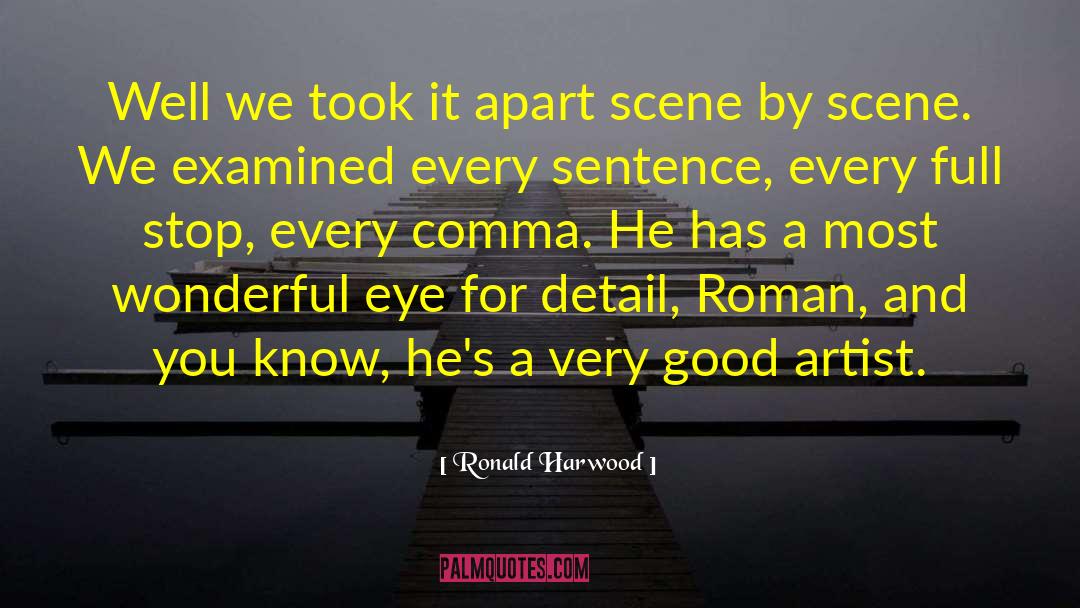 Ronald Harwood Quotes: Well we took it apart